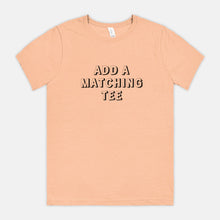 ADD A MATCHING TEE | ADULT SOFT TEE