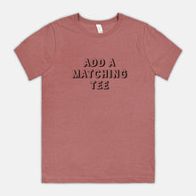 ADD A MATCHING TEE | ADULT SOFT TEE