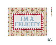 I'M A FELICITY | 18 MESH NEEDLEPOINT CANVAS