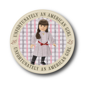 UNFORTUNATELY AN AMERICAN GIRL | SAMANTHA | 3" STICKER