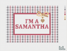 I'M A SAMANTHA | 18 MESH NEEDLEPOINT CANVAS | IN STOCK