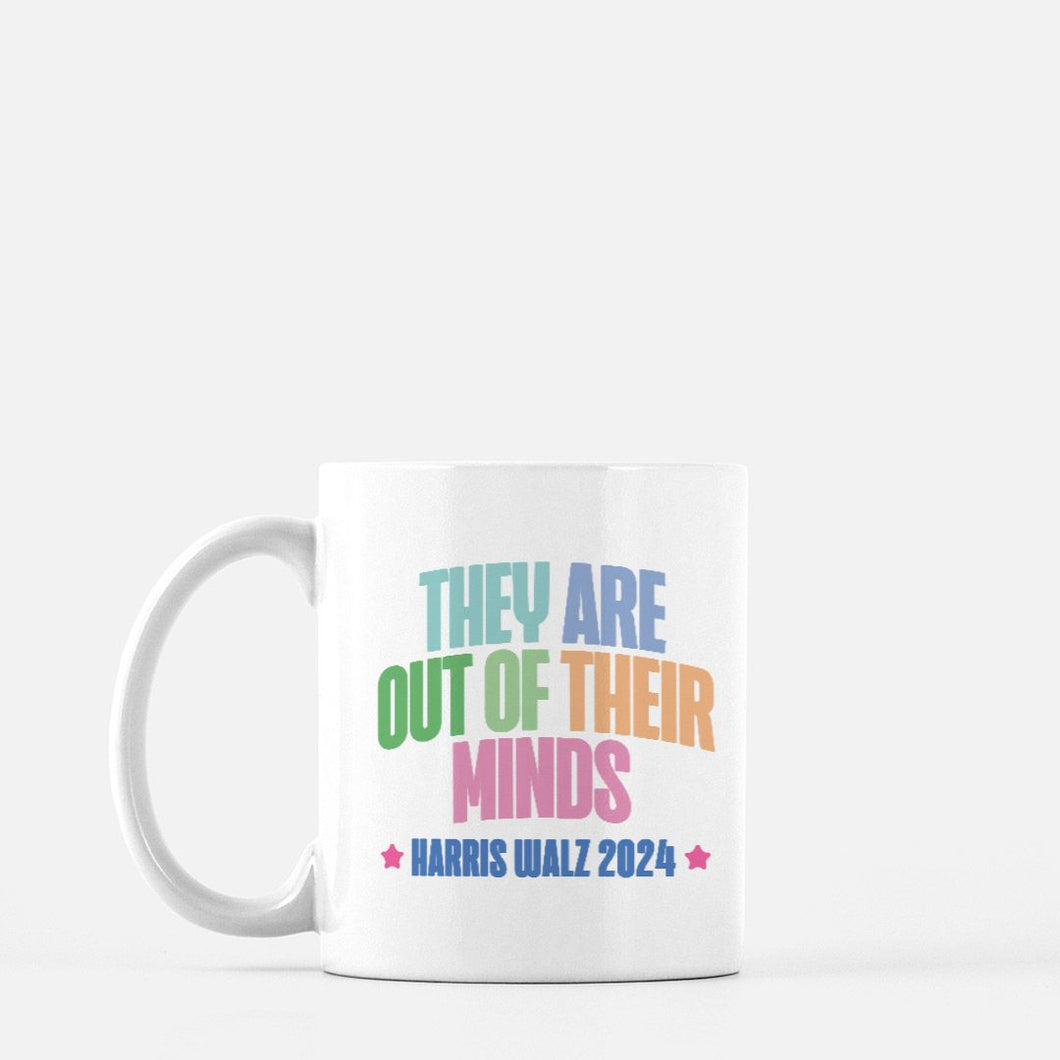 THEY ARE OUT OF THEIR MINDS | MUG