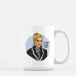 READY TO SHIP | I'M RIGHT ON TOP OF THAT, ROSE | 15 OZ MUG