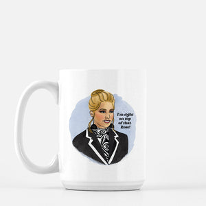 READY TO SHIP | I'M RIGHT ON TOP OF THAT, ROSE | 15 OZ MUG