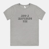 ADD A MATCHING TEE | ADULT SOFT TEE